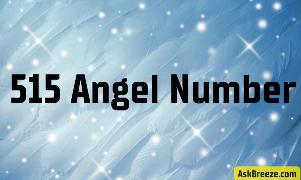 515 Angel Number Meaning and Symbolism In Love, Career, and Twin Flame