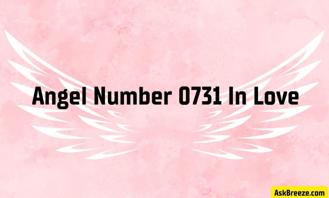 Angel Number 0731 In Love